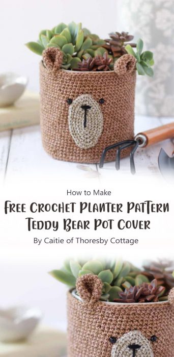 Free Crochet Planter Pattern - Teddy Bear Pot Cover By Caitie of Thoresby Cottage