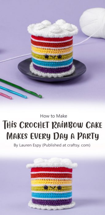 This Crochet Rainbow Cake Makes Every Day a Party By Lauren Espy (Published at craftsy. com)