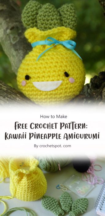 Free Crochet Pattern: Kawaii Pineapple Amigurumi By crochetspot. com